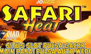 Situs Slot Pulsa Gacor Main Game Safari Heat Pulsa Auto Wede