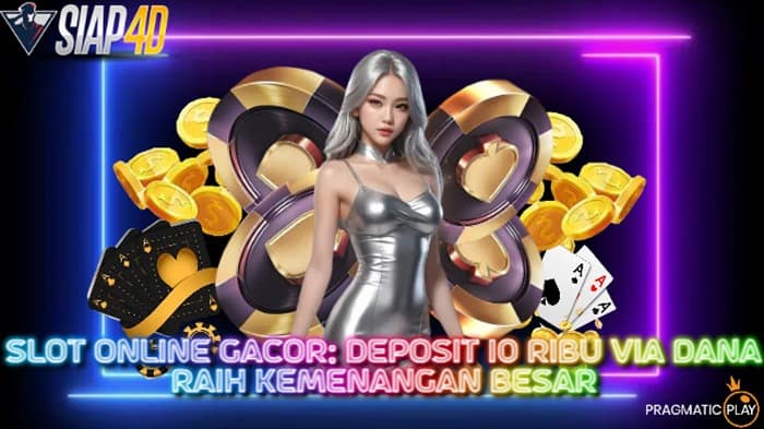Slot Online: Deposit 10 Ribu Via Dana Raih Kemenangan banyak sampai jutaan