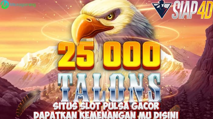 Situs Slot Pulsa Gacor Dapatkan Kemenangan Mu Disini 25000 Talons