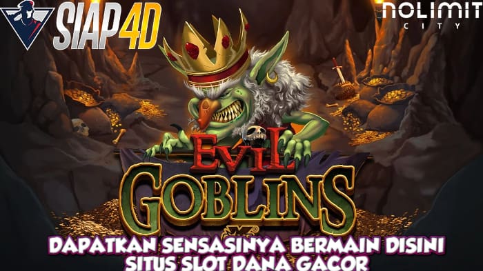 Dapatkan Sensasinya Bermain Evil Goblins Disini Slot Dana Gacor
